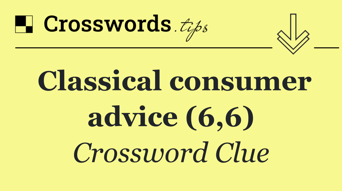 Classical consumer advice (6,6)