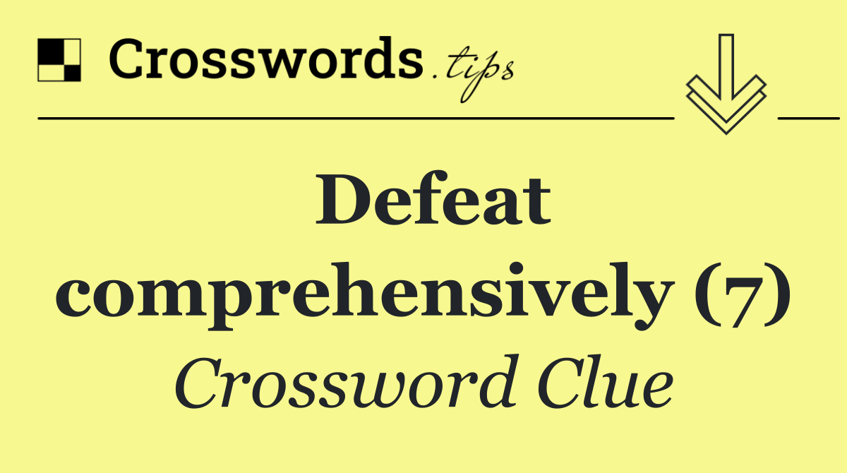 Defeat comprehensively (7)