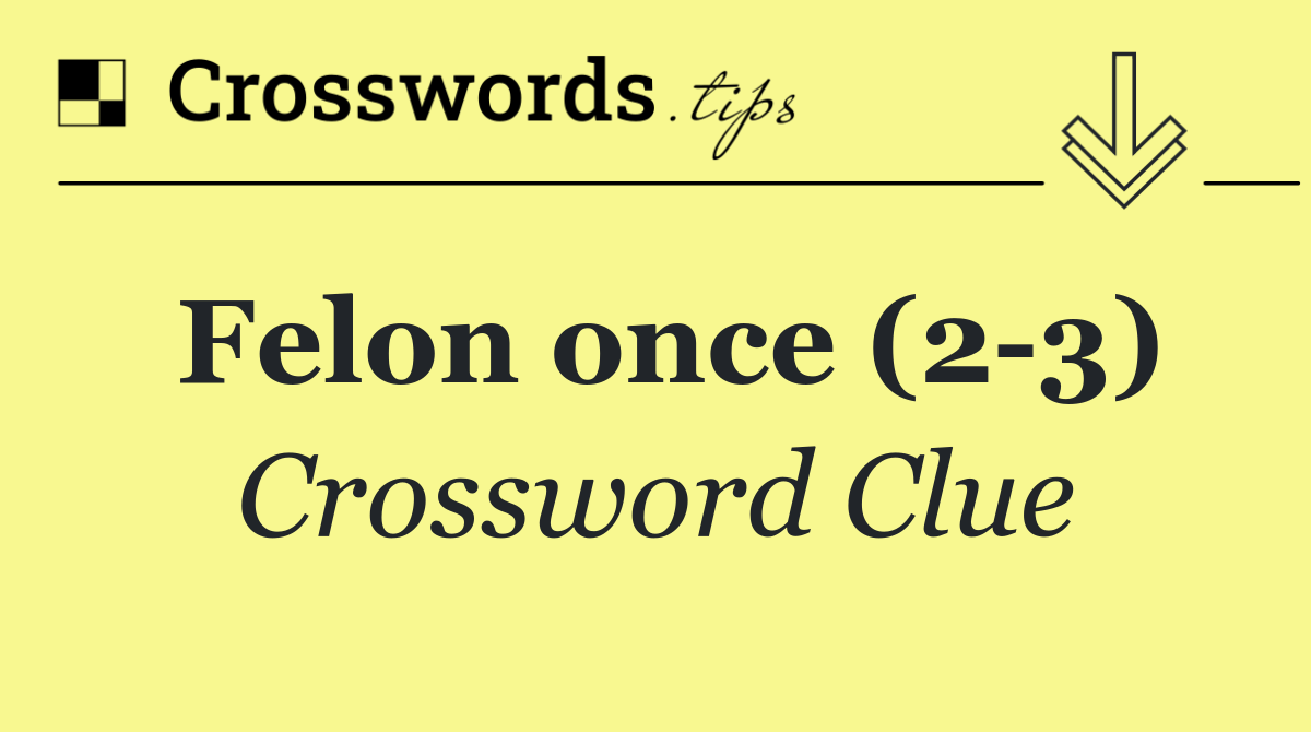 Felon once (2 3)