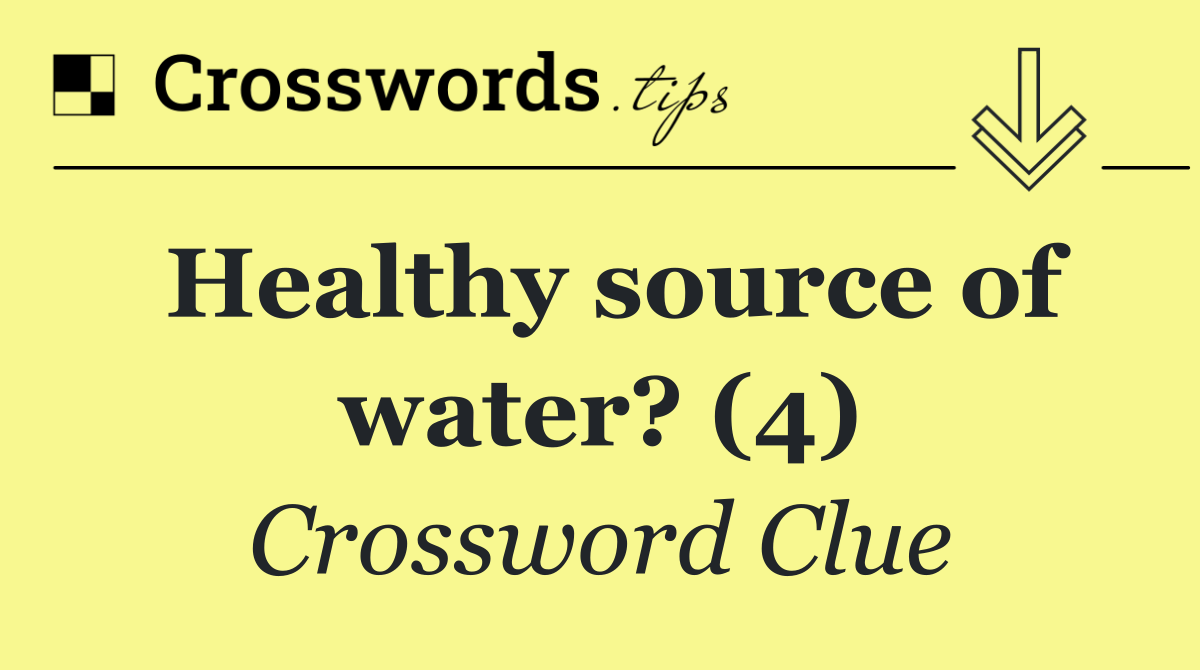 Healthy source of water? (4)