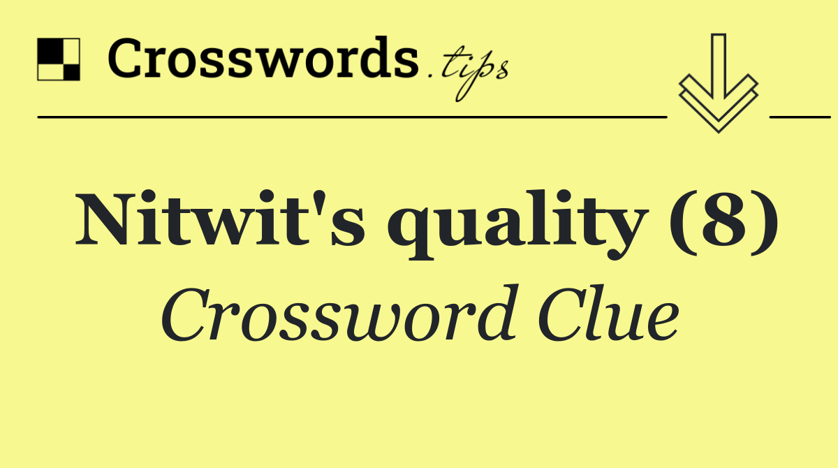 Nitwit's quality (8)