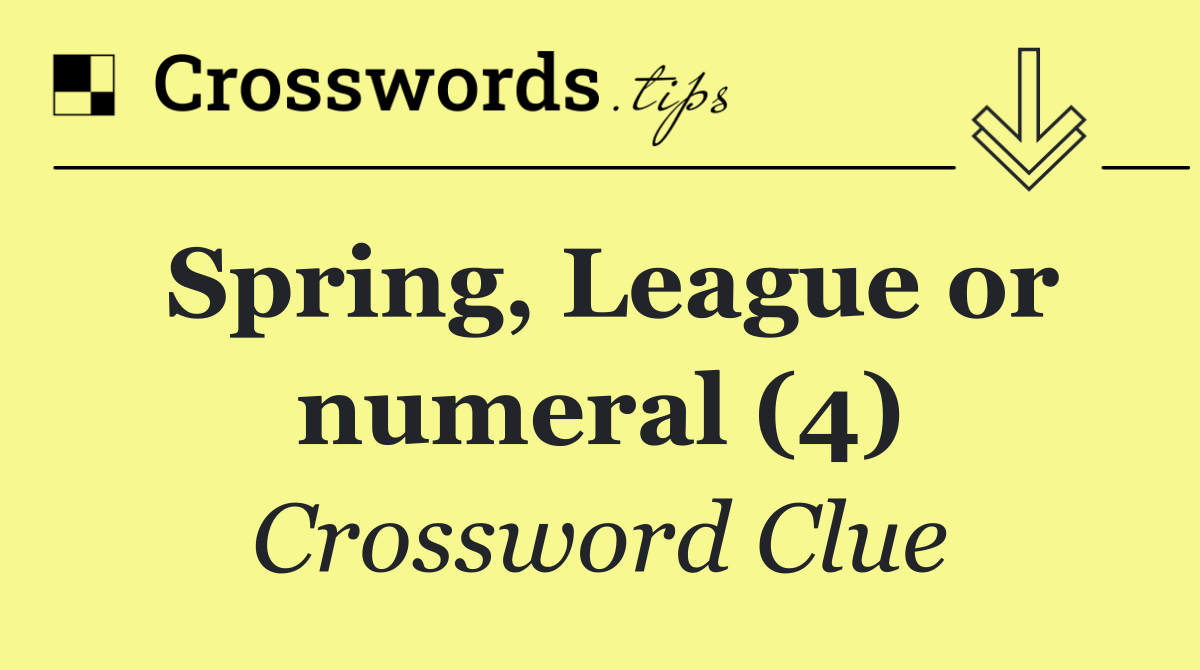 Spring, League or numeral (4)