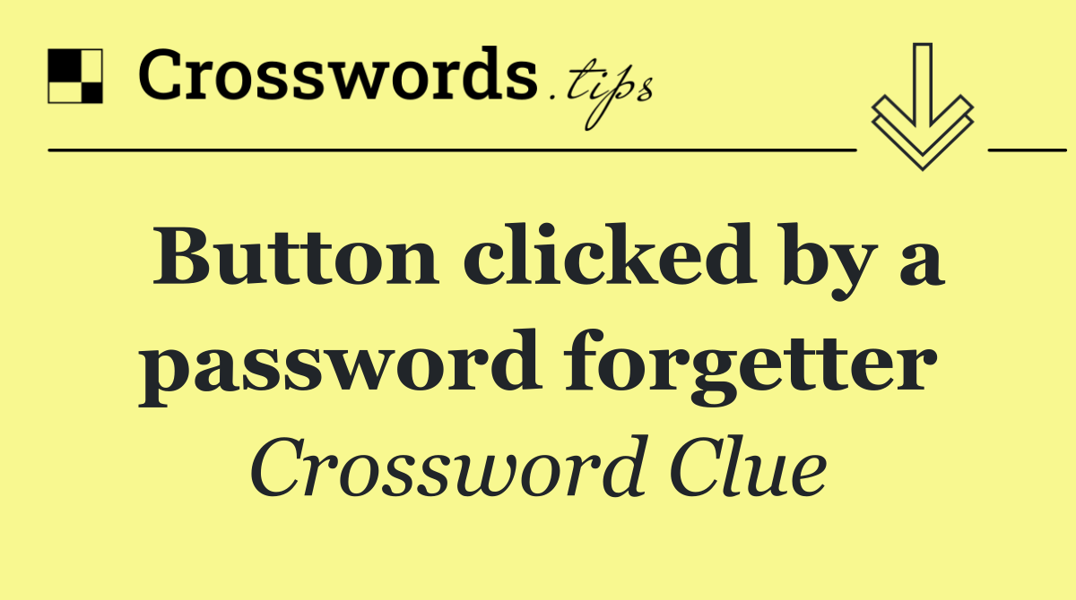 Button clicked by a password forgetter