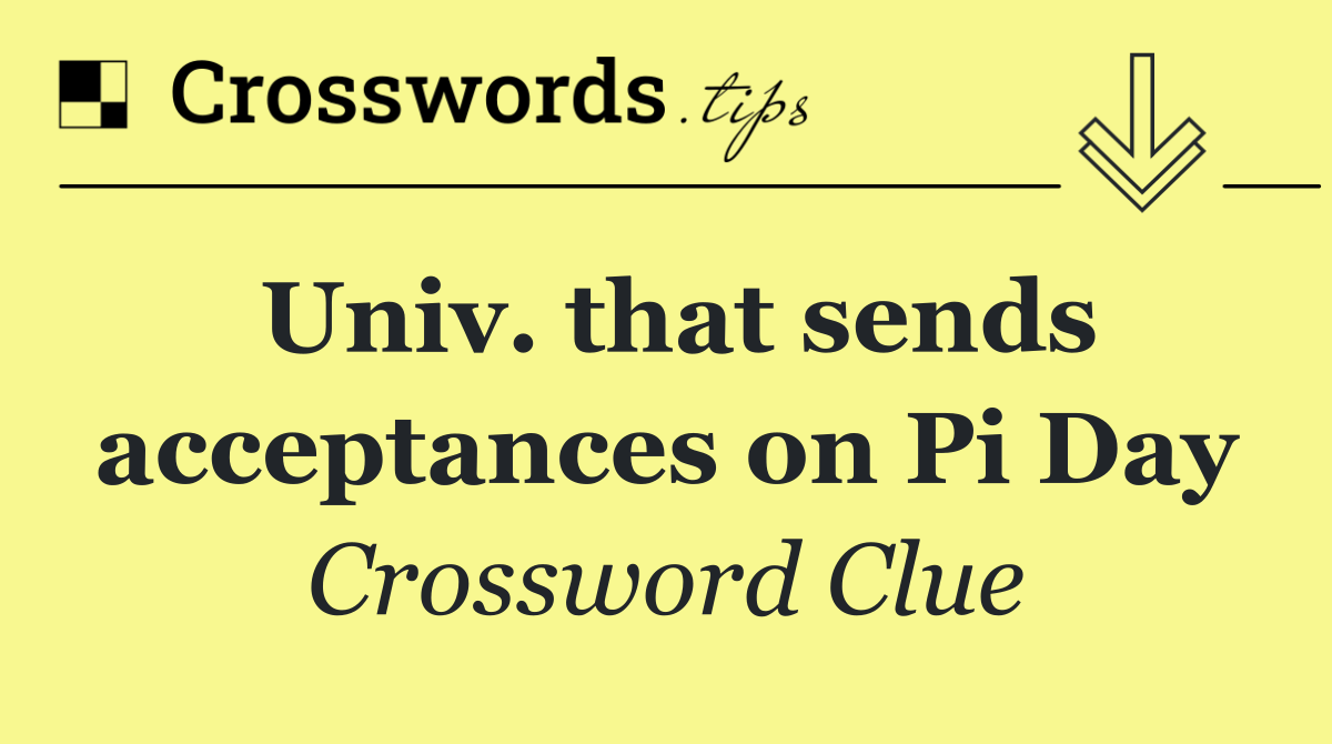 Univ. that sends acceptances on Pi Day