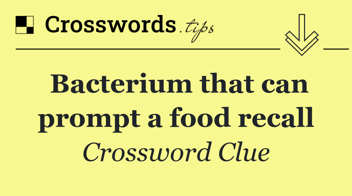 Bacterium that can prompt a food recall