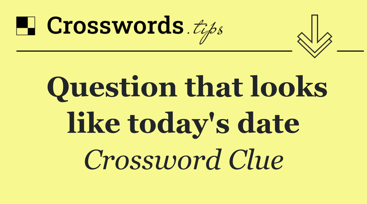 Question that looks like today's date