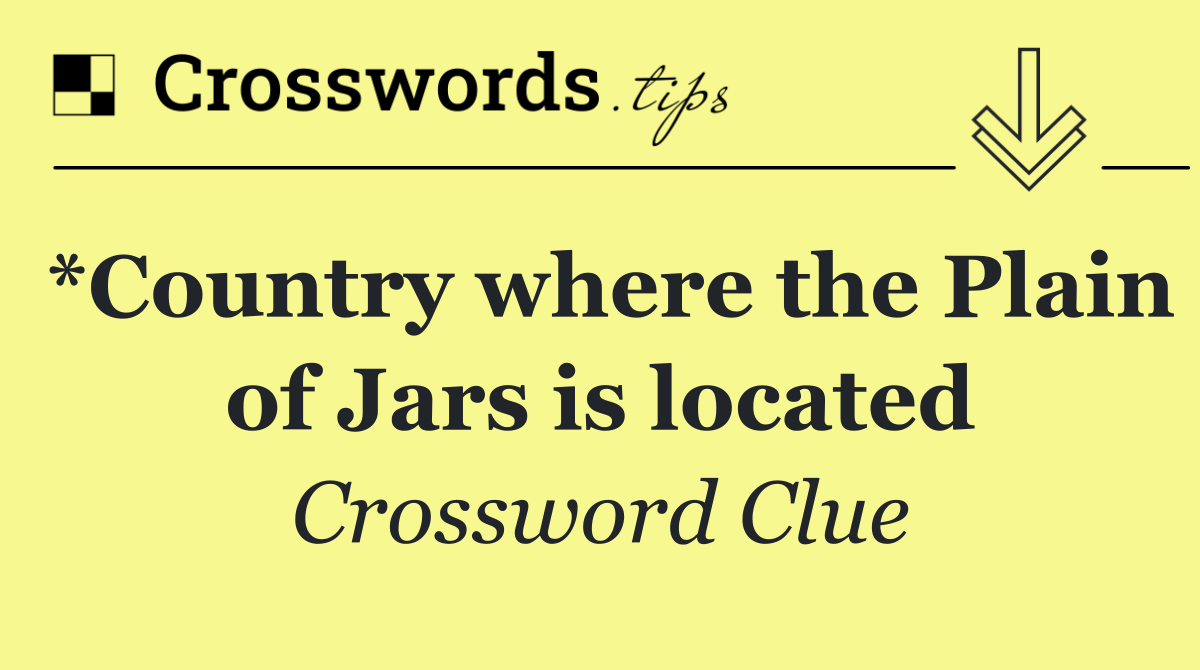 *Country where the Plain of Jars is located