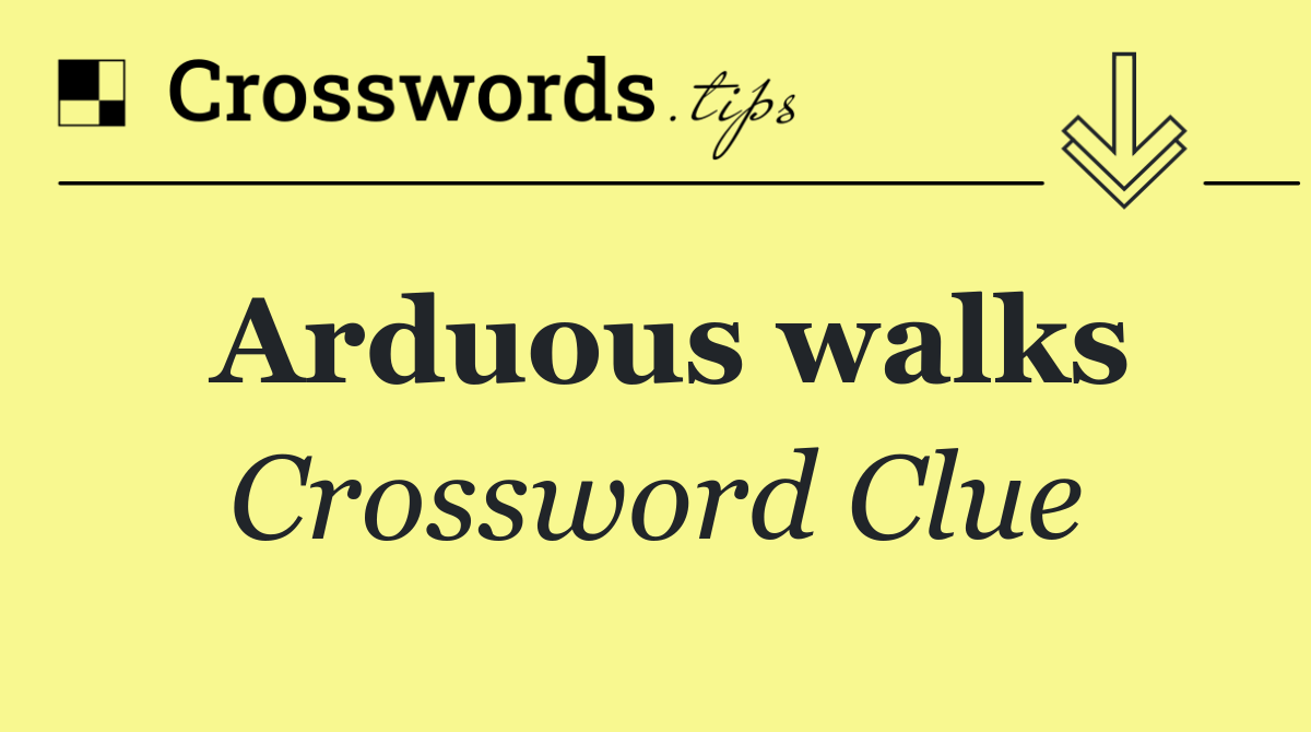 Arduous walks