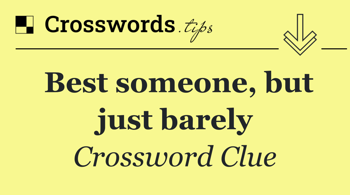Best someone, but just barely