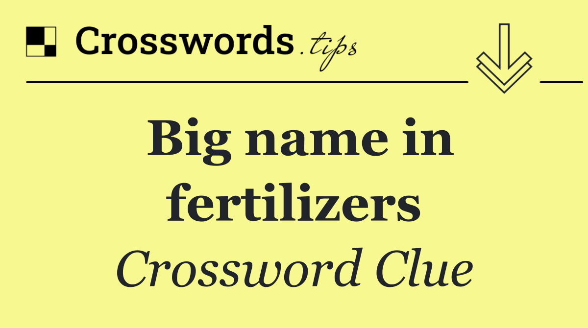 Big name in fertilizers