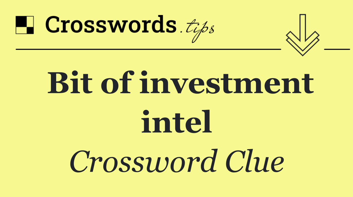 Bit of investment intel