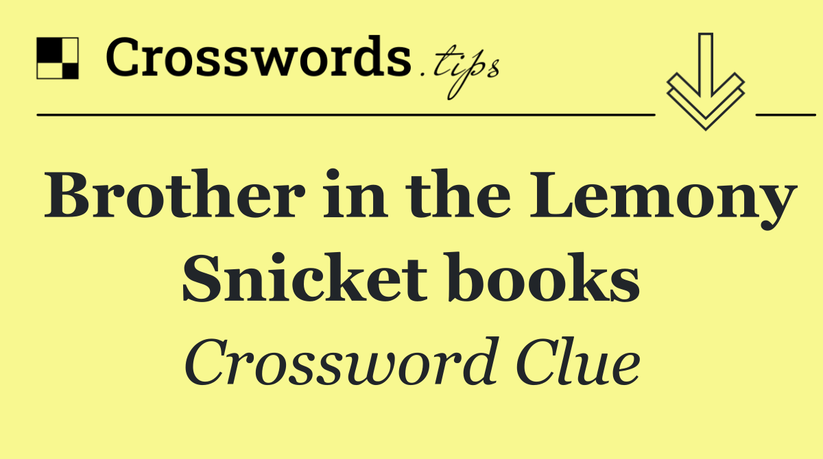 Brother in the Lemony Snicket books