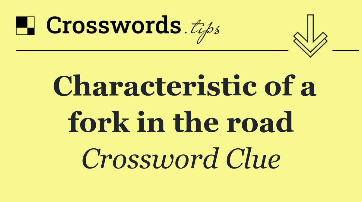 Characteristic of a fork in the road