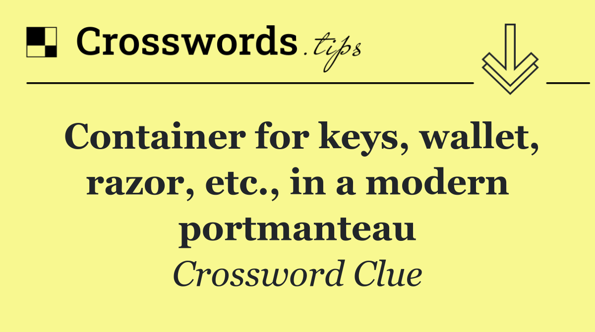 Container for keys, wallet, razor, etc., in a modern portmanteau