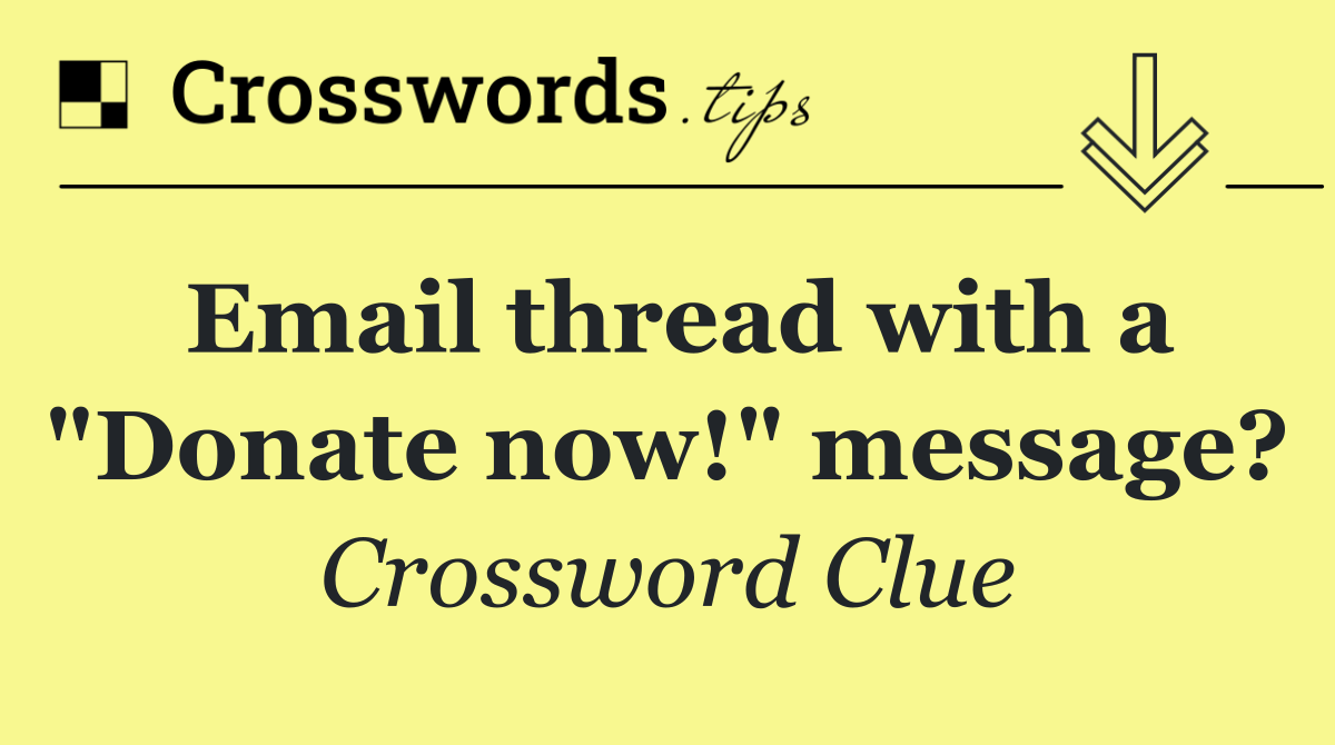 Email thread with a "Donate now!" message?