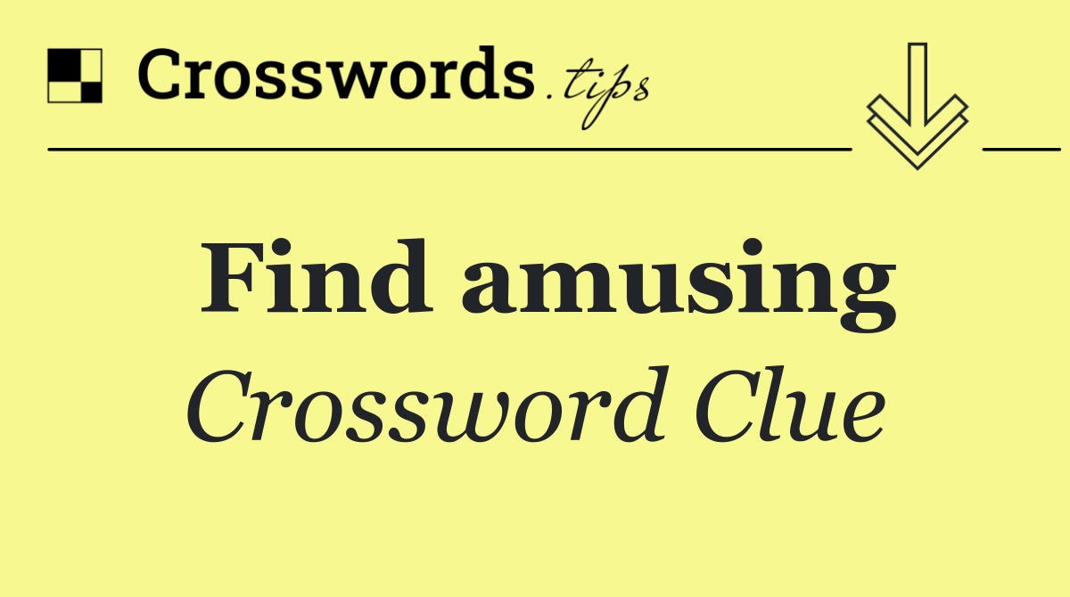 Find amusing