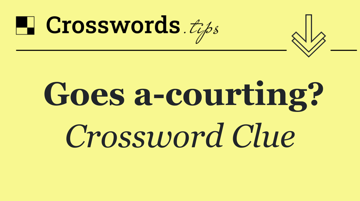 Goes a courting?