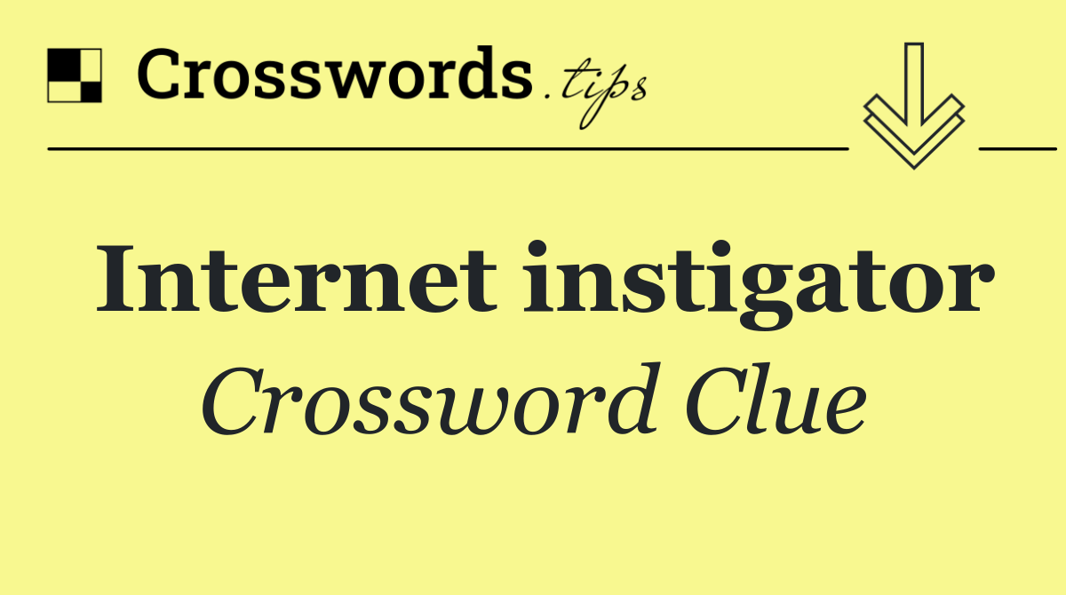 Internet instigator