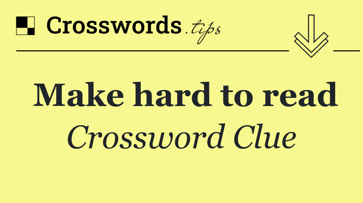 Make hard to read