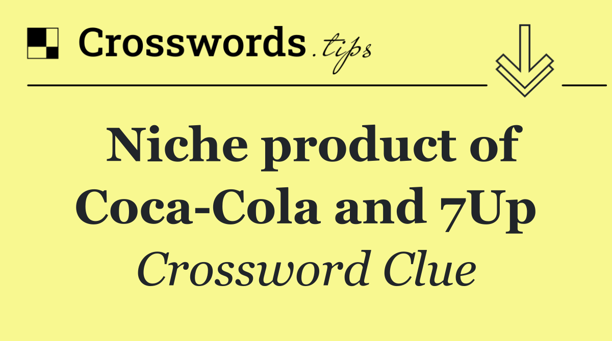 Niche product of Coca Cola and 7Up