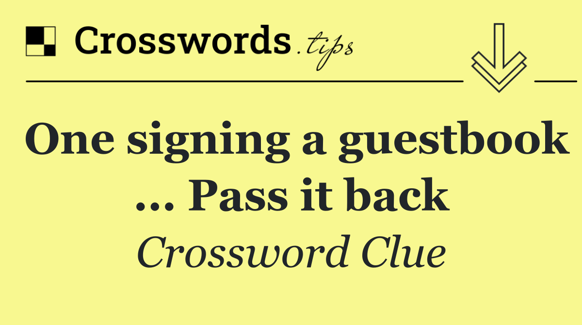 One signing a guestbook ... Pass it back