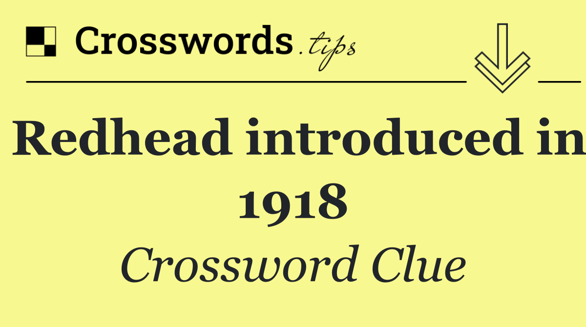 Redhead introduced in 1918