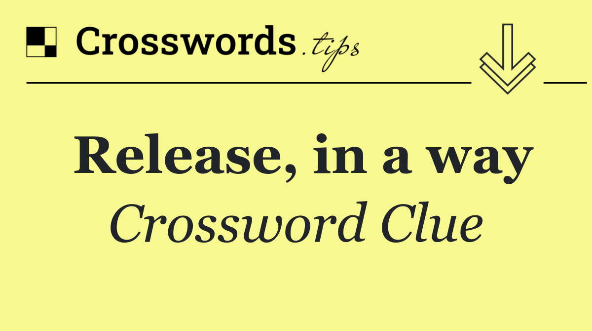 Release, in a way