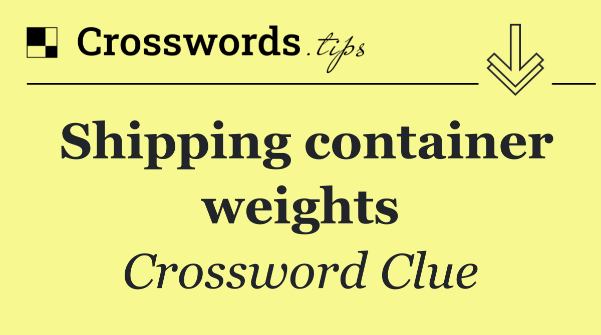 Shipping container weights
