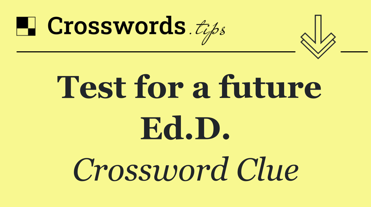 Test for a future Ed.D.