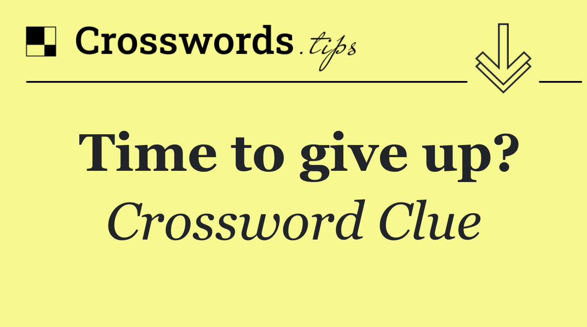 Time to give up?