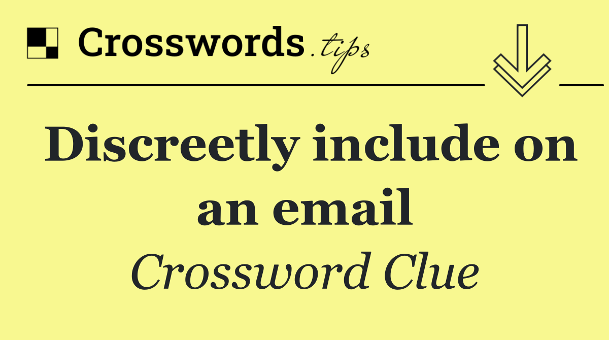 Discreetly include on an email
