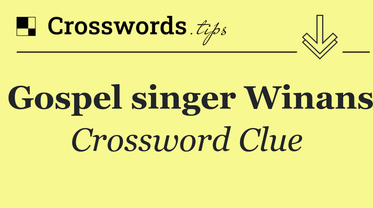 Gospel singer Winans Crossword Clue Answer May 19 2025