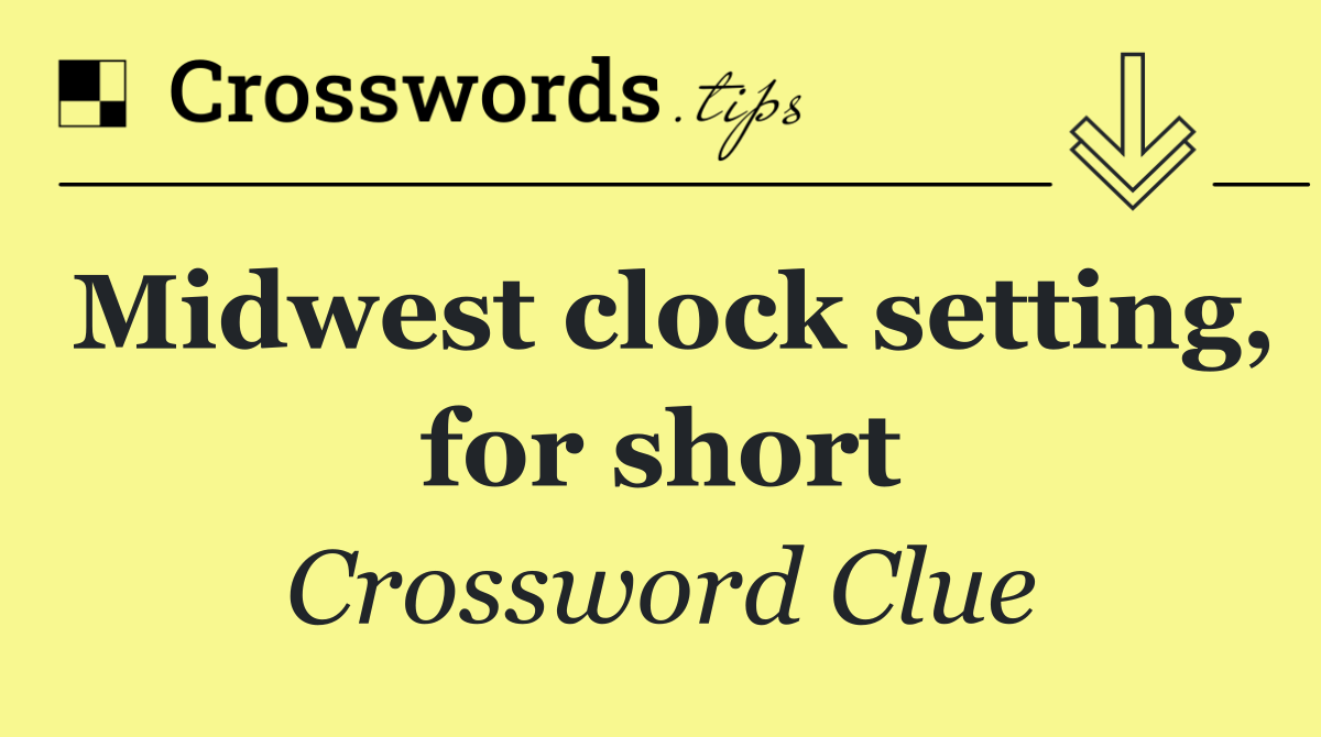 Midwest clock setting, for short