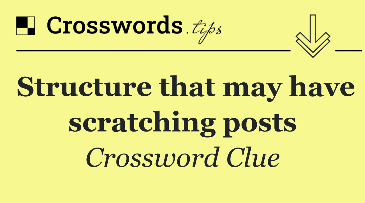 Structure that may have scratching posts